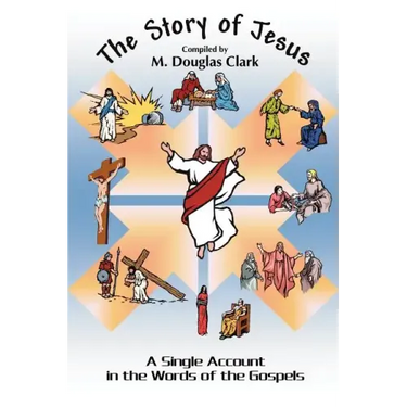 The Story of Jesus: A Single Account in the Words of the Gospels