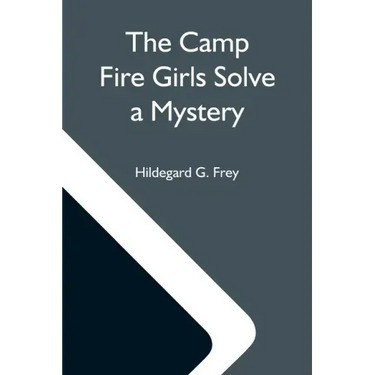 The Camp Fire Girls Solve A Mystery; Or, The Christmas Adventure At Carver House