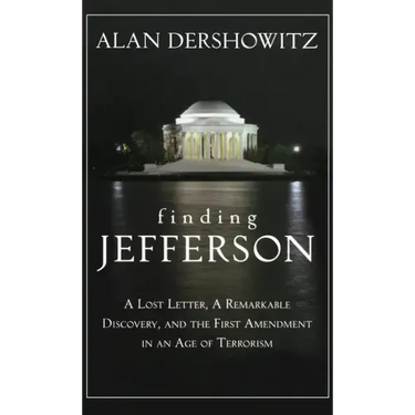 Finding Jefferson: A Lost Letter, a Remarkable Discovery, and Freedom of Speech in an Age of Terrorism