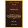 Ohio In 1788: A Description Of The Soil, Productions, Etc., Of That Portion Of The United States Situated Between Pennsylvania, The Rivers Ohio (1888)