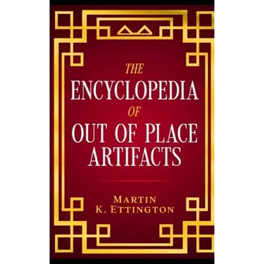 The Encyclopedia of Out of Place Artifacts