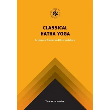 Classical Hatha Yoga: 84 Classical Asanas and their variations