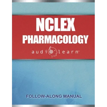 NCLEX Pharmacology AudioLearn: Complete review for the pharmacology portion of the National Council Licensure Examination (NCLEX)