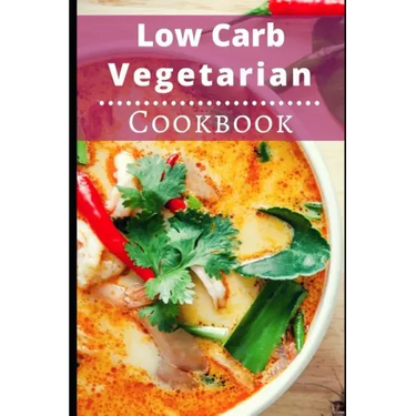 Low Carb Vegetarian Cookbook: Healthy Low Carb Vegetarian Recipes for Burning Fat