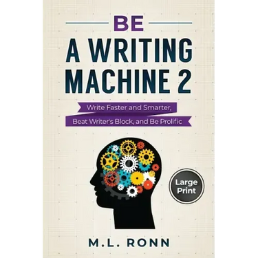 Be a Writing Machine 2: Write Smarter and Faster, Beat Writer's Block, and Be Prolific