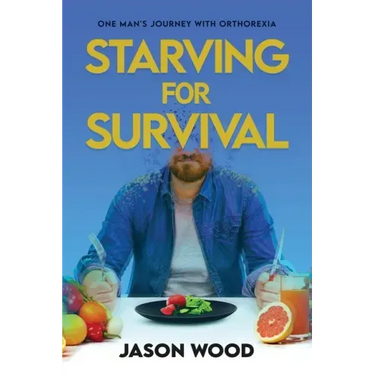 Starving for Survival: One Man's Journey With Orthorexia
