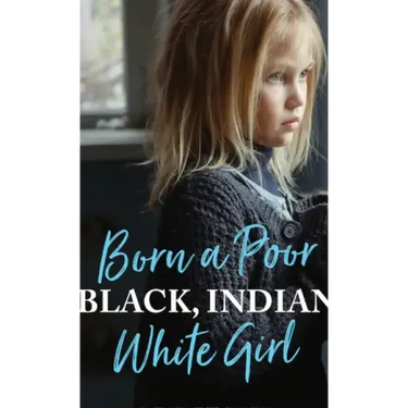Born a Poor, Black, Indian, White Girl: Overcoming Childhood Trauma and Living a Spiritual Life