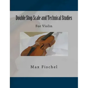 Double Stop Scale and Technical Studies: For Violin