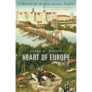 Heart of Europe: A History of the Holy Roman Empire