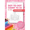 Dot-To-Dot Count to 50 for Girls + Coloring Workbook: Fun Connect the Dots for Ages 5 and Up