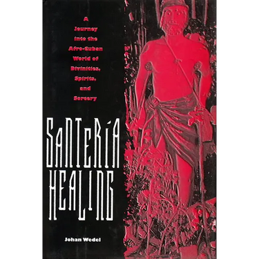 Santeria Healing: A Journey Into the Afro-Cuban World of Divinities, Spirits, and Sorcery