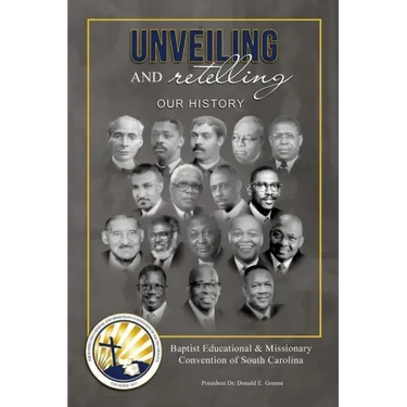Unveiling and Retelling Our History: Baptist Educational & Missionary Convention of South Carolina