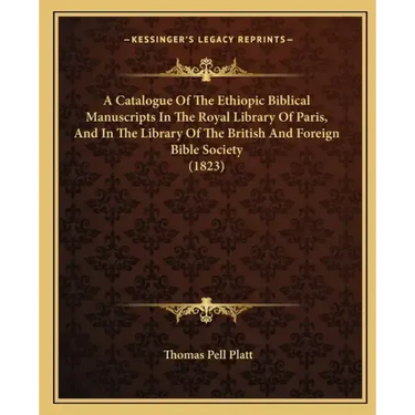 A Catalogue Of The Ethiopic Biblical Manuscripts In The Royal Library Of Paris, And In The Library Of The British And Foreign Bible Society (1823)