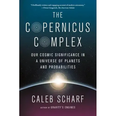 The Copernicus Complex: Our Cosmic Significance in a Universe of Planets and Probabilities