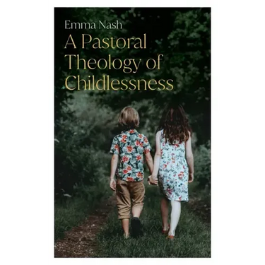 A Pastoral Theology of Childlessness