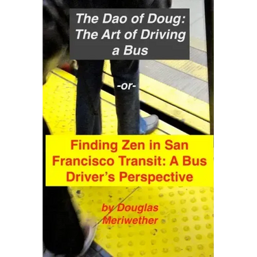 The Art of Driving a Bus: Finding Zen in San Francisco Transit: Getting Around San Francisco in Public Transportation
