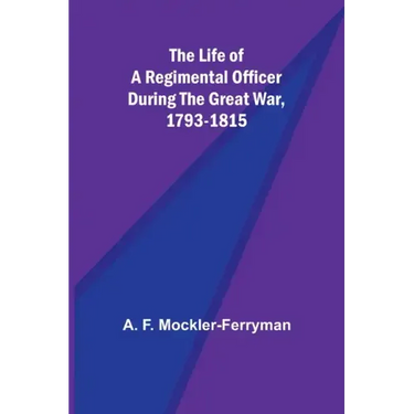The Life of a Regimental Officer During the Great War, 1793-1815