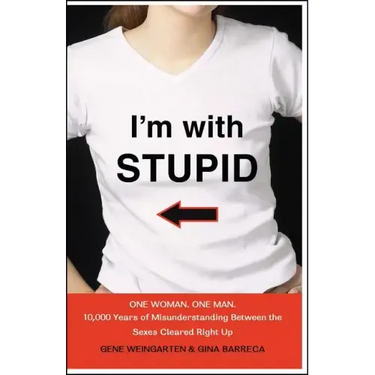 I'm with Stupid: One Man. One Woman. 10,000 Years of Misunderstanding Between the Sexes Cleared Right Up