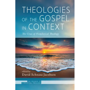 Theologies of the Gospel in Context: The Crux of Homiletical Theology