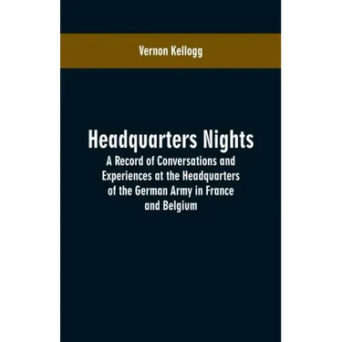 Headquarters Nights: A Record of Conversations and Experiences at the Headquarters of the German Army in France and Belgium