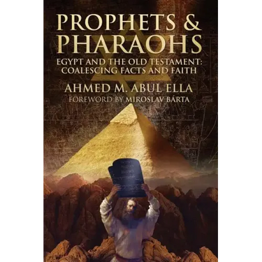 Prophets & Pharaohs: Egypt and the Old Testament: Coalescing Facts and Faith