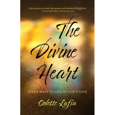 The Divine Heart: Seven Ways to Live in God's Love