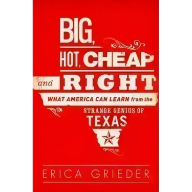 Big, Hot, Cheap, and Right: What America Can Learn from the Strange Genius of Texas