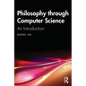 Philosophy Through Computer Science: An Introduction
