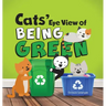 Cats' Eye View of Being Green - 2nd Edition: A rhyming book about sustainable living