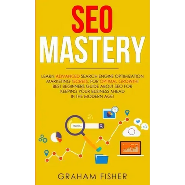 SEO Mastery: Learn Advanced Search Engine Optimization Marketing Secrets, For Optimal Growth! Best Beginners Guide About SEO For Ke