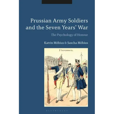 Prussian Army Soldiers and the Seven Years' War: The Psychology of Honour