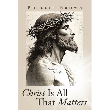 Christ Is All That Matters: Devoted For Life