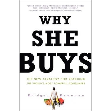Why She Buys: The New Strategy for Reaching the World's Most Powerful Consumers