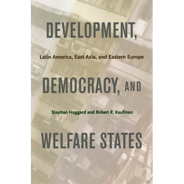 Development, Democracy, and Welfare States: Latin America, East Asia, and Eastern Europe