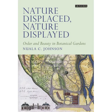 Nature Displaced, Nature Displayed: Order and Beauty in Botanical Gardens