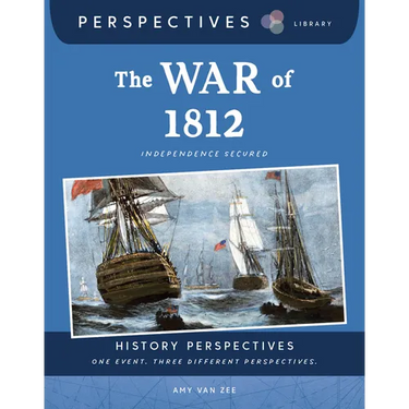 The War of 1812: Independence Secured