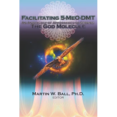 Facilitating 5-MeO-DMT: An Anthology of Approaches to Serving the God Molecule