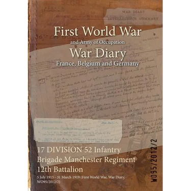 17 DIVISION 52 Infantry Brigade Manchester Regiment 12th Battalion: 5 July 1915 - 31 March 1919 (First World War, War Diary, WO95/2012/2)