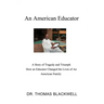 An American Educator: A Story of Tragedy and Triumph How an Educator Changed the Lives of An American Family