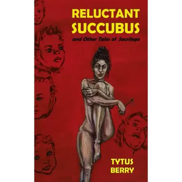 Reluctant Succubus & Other Tales of Sacrilege