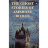 The Ghost Stories of Ambrose Bierce