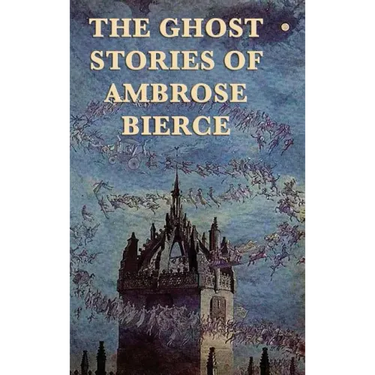 The Ghost Stories of Ambrose Bierce