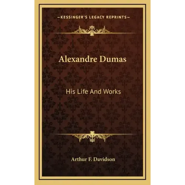 Alexandre Dumas: His Life and Works