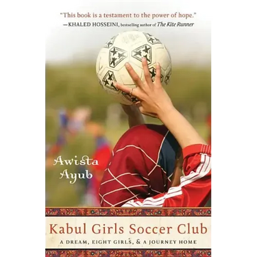 Kabul Girls Soccer Club: A Dream, Eight Girls, and a Journey Home