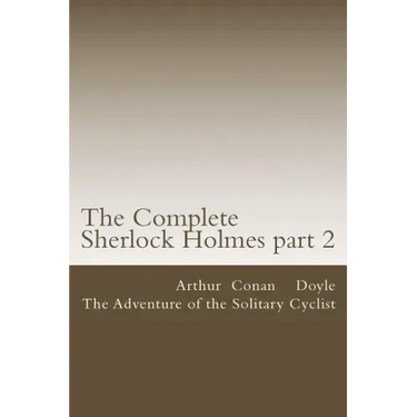 The Complete Sherlock Holmes part 2: The Adventure of the Solitary Cyclist