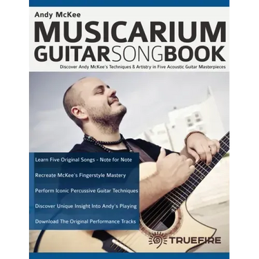 Andy McKee Musicarium Guitar Songbook: Discover Andy McKee's Techniques & Artistry in Five Acoustic Guitar Masterpieces