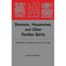 Shamans, Housewives, and Other Restless Spirits: Women in Korean Ritual Life