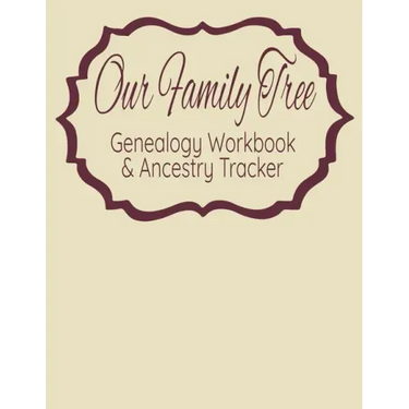 Our Family Tree Genealogy Workbook & Ancestry Tracker: Research Family Heritage and Track Ancestry in this Genealogy Workbook 8x10 � 90 Pages