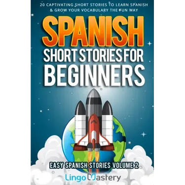 Spanish Short Stories for Beginners Volume 2: 20 Captivating Short Stories to Learn Spanish & Grow Your Vocabulary the Fun Way!