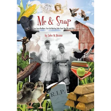 Me and Snap: Two Iowa Brothers: True Gut-Busting Tales from the 50s and 60s